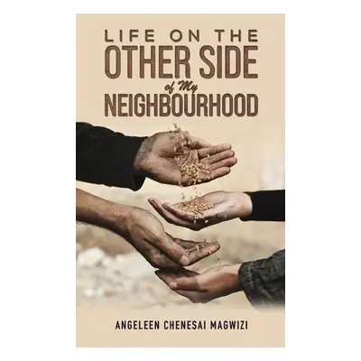 Life on the Other Side of My Neighbourhood - Magwizi, Angeleen Chenesai