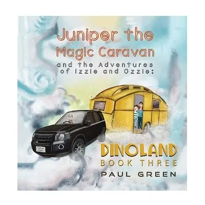 Juniper the Magic Caravan and the Adventures of Izzie and Ozzie: Dinoland - Green, Paul