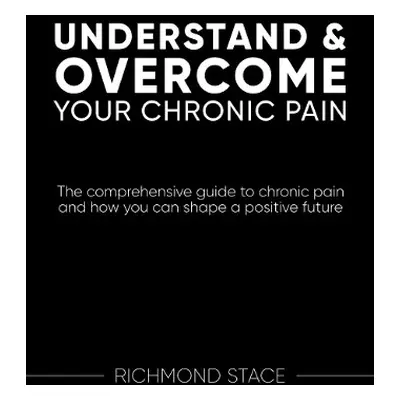 Understand and Overcome Your Chronic Pain - Stace, Richmond