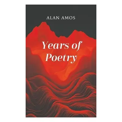 Years of Poetry - Amos, Alan