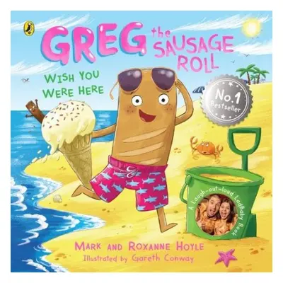 Greg the Sausage Roll: Wish You Were Here - Hoyle, Mark a Hoyle, Roxanne