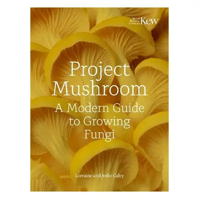 Project Mushroom - Caley, Lorraine a Bryan, Jodie a Kew Royal Botanic Gardens