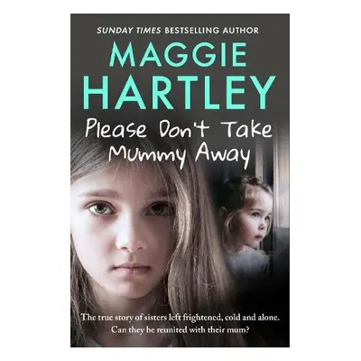 Please Don't Take Mummy Away - Hartley, Maggie