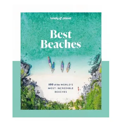 Lonely Planet Best Beaches: 100 of the World’s Most Incredible Beaches - Lonely Planet