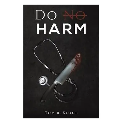 Do No Harm - Stone, Tom B