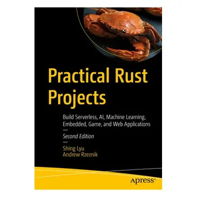 Practical Rust Projects - Lyu, Shing a Rzeznik, Andrew