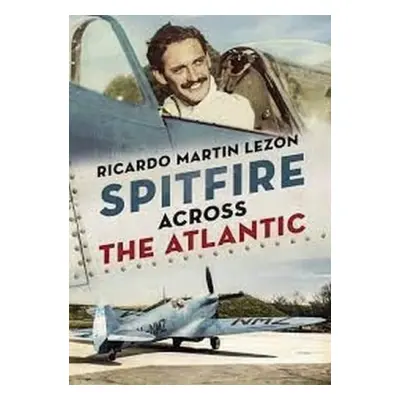 Spitfire Across The Atlantic - Lezon, Ricardo Martin