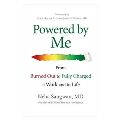 Powered by Me: From Burned Out to Fully Charged at Work and in Life - Sangwan, Neha