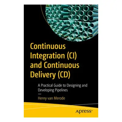 Continuous Integration (CI) and Continuous Delivery (CD) - van Merode, Henry