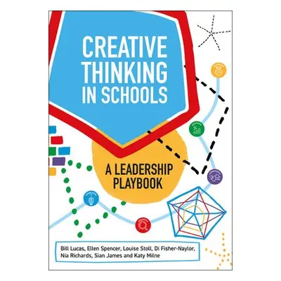 Creative Thinking in Schools - Lucas, Bill a Spencer, Ellen a Stoll, Louise a Fisher-Naylor, Di 