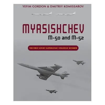 Myasishchev M-50 and M-52 - Gordon, Yefim a Komissarov, Dmitriy