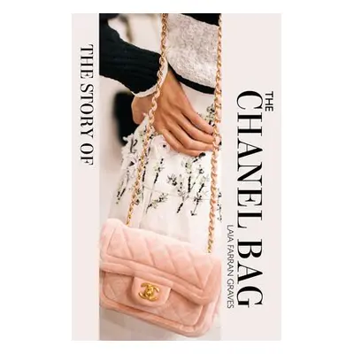 Story of the Chanel Bag - Graves, Laia Farran