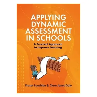 Applying Dynamic Assessment in Schools - Lauchlan, Fraser a Daly, Clare