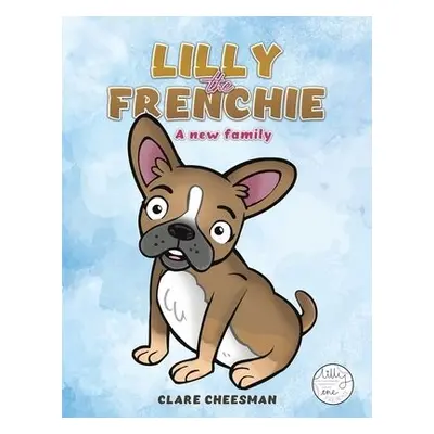 Lilly The Frenchie - Cheesman, Clare