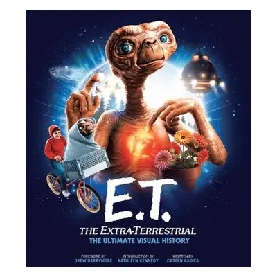 E.T.: the Extra Terrestrial: The Ultimate Visual History - Gaines, Caseen