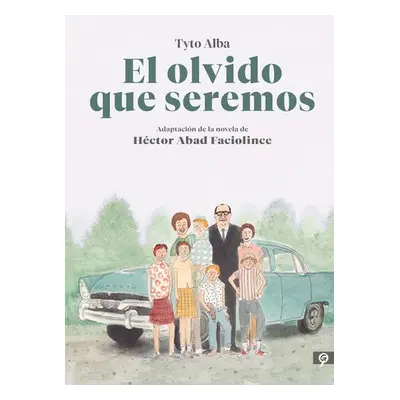 El olvido que seremos (novela grafica) / Memories of My Father. Graphic Novel - Abad Faciolince,