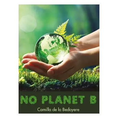 No Planet B - de la Bedoyere, Camilla