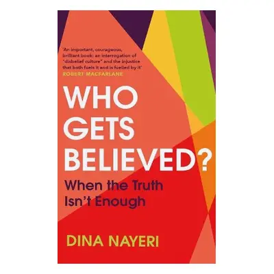 Who Gets Believed? - Nayeri, Dina