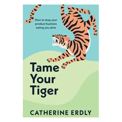 Tame Your Tiger - Erdly, Catherine