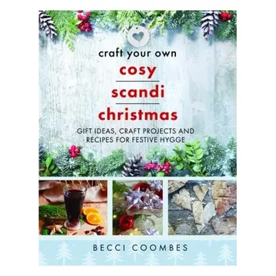 Craft Your Own Cosy Scandi Christmas - Coombes, Becci