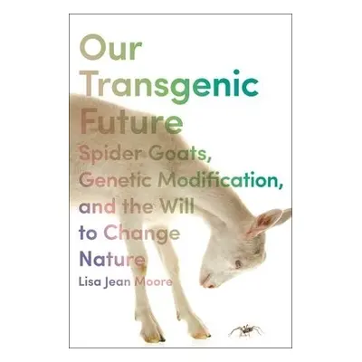 Our Transgenic Future - Moore, Lisa Jean