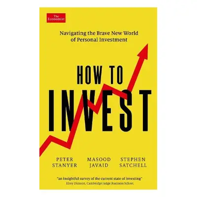 How to Invest - Stanyer, Peter a Javaid, Masood a Satchell, Stephen