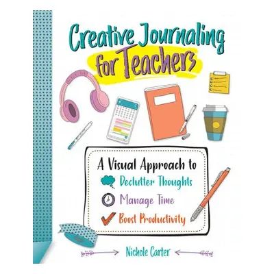 Creative Journaling for Teachers - Carter, Nichole