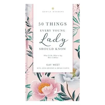 50 Things Every Young Lady Should Know Revised and Expanded - West, Kay a Bridges, John a Curt