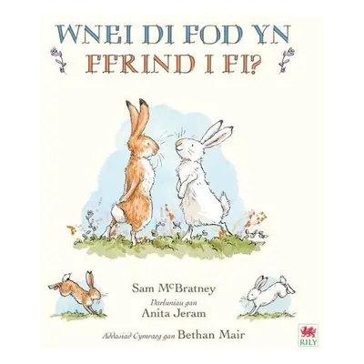 Wnei Di Fod yn Ffrind i Mi? / Will You Be My Friend? - Bratney, Sam Mc