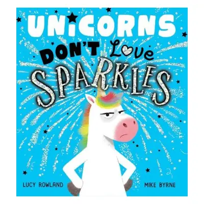 Unicorns Don't Love Sparkles (PB) - Rowland, Lucy