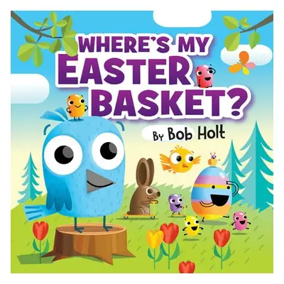 Where's My Easter Basket? - Holt, Bob