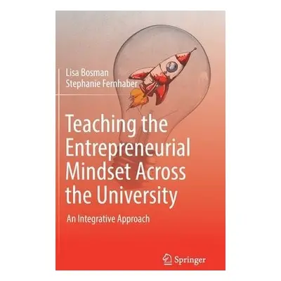 Teaching the Entrepreneurial Mindset Across the University - Bosman, Lisa a Fernhaber, Stephanie