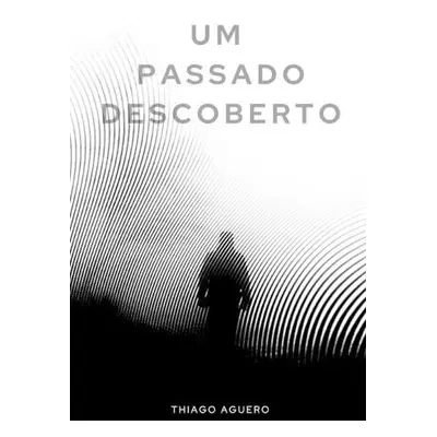 Um Passado Descoberto - Aguero, Thiago