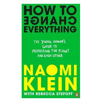 How To Change Everything - Klein, Naomi a Stefoff, Rebecca