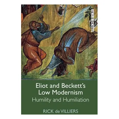 Eliot and Beckett's Low Modernism - de Villiers, Rick