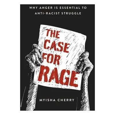 Case for Rage - Cherry, Myisha (Assistant Professor of Philosophy, Assistant Professor of Philos