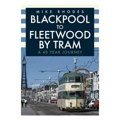 Blackpool to Fleetwood by Tram - Rhodes, Mike