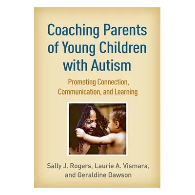 Coaching Parents of Young Children with Autism - Rogers, Sally J. a Vismara, Laurie A. a Dawson,