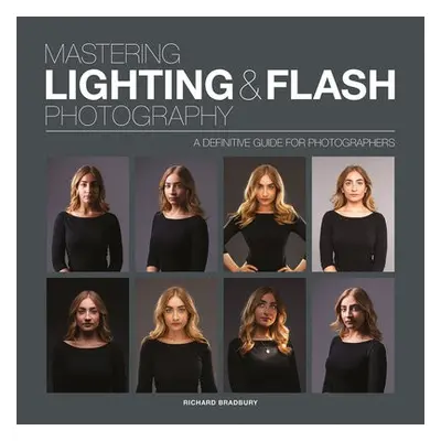 Mastering Lighting a Flash Photography - Bradbury, R