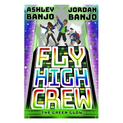 Fly High Crew: The Green Glow - Banjo, Ashley a Banjo, Jordan