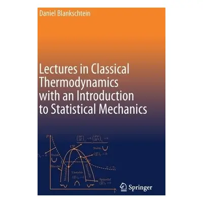 Lectures in Classical Thermodynamics with an Introduction to Statistical Mechanics - Blankschtei