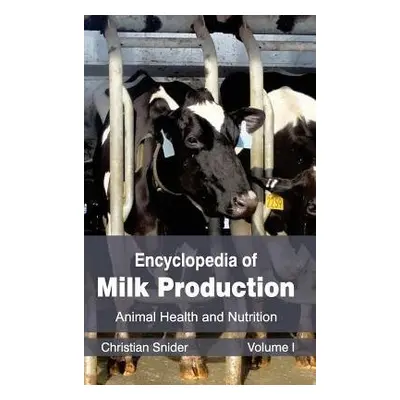 Encyclopedia of Milk Production: Volume I (Animal Health and Nutrition)