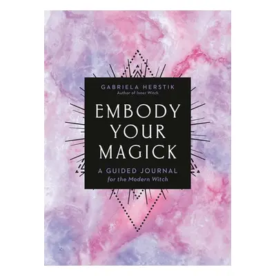 Embody Your Magick - Herstik, Gabriela (Gabriela Herstik)