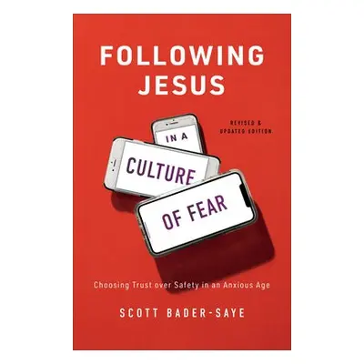 Following Jesus in a Culture of Fear – Choosing Trust over Safety in an Anxious Age - Bader–saye