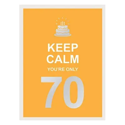 Keep Calm You're Only 70 - Publishers, Summersdale