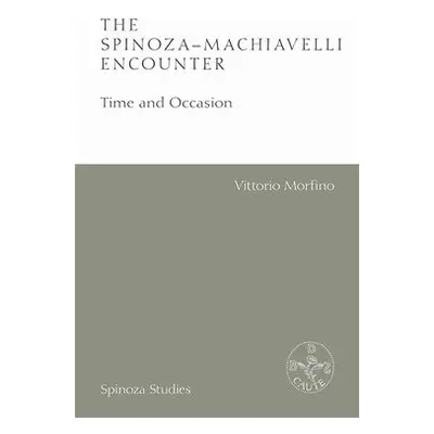 Spinoza-Machiavelli Encounter - Morfino, Vittorio