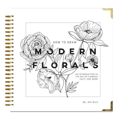 How To Draw Modern Florals - Koch, Alli