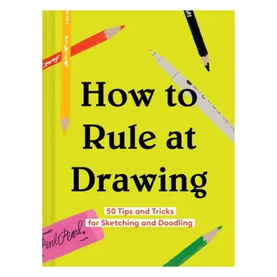 How to Rule at Drawing - Chronicle Books