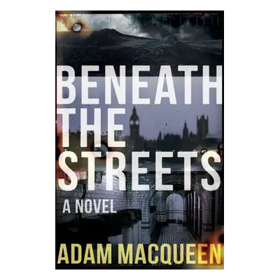 Beneath the Streets - Macqueen, Adam