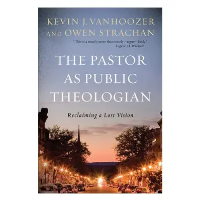 Pastor as Public Theologian - Vanhoozer, Kevin J. a Strachan, Owen